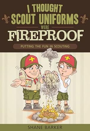 i thought scout uniforms were fireproof putting the fun in scouting 1st edition shane r barker 1599555247,