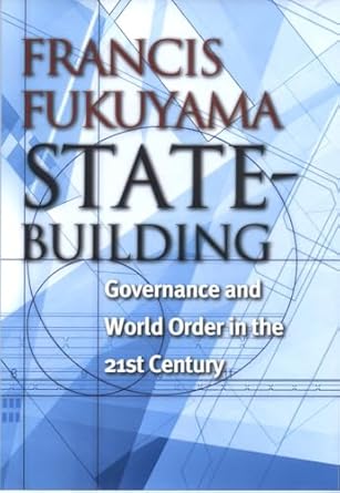 state building governance and world order in the 21st century 1st edition francis fukuyama 0801442923,