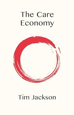 the care economy 1st edition tim jackson 1509554297, 978-1509554294