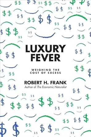 luxury fever weighing the cost of excess 1st edition robert h frank 0691146934, 978-0691146935