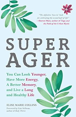 super ager you can look younger have more energy a better memory and live a long and healthy life 1st edition