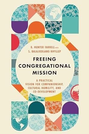 freeing congregational mission a practical vision for companionship cultural humility and co development 1st