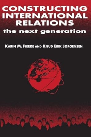 constructing international relations the next generation the next generation 1st edition knud erik m