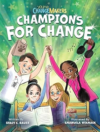 champions for change an inspiring book about kids following their dreams 1st edition stacy c bauer