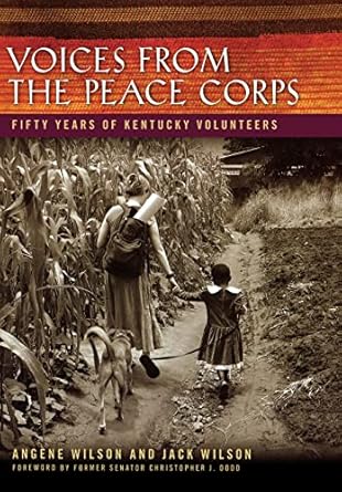 voices from the peace corps fifty years of kentucky volunteers 1st edition angene wilson ,jack wilson