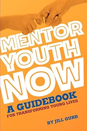 mentor youth now a guidebook for transforming young lives 1st edition ms jill gurr 1466376279, 978-1466376274