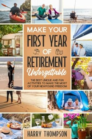 make your first year of retirement unforgettable the best unique and fun activities to make the most of your