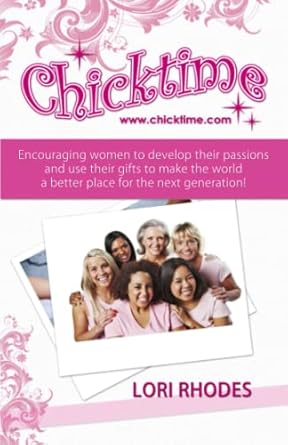 chicktime encouraging women to develop their passions and use their gifts to make the world a better place