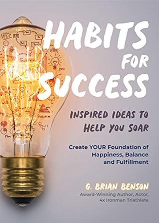 habits for success inspired ideas to help you soar 1st edition g brian benson 1633538664, 978-1633538665