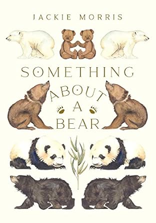 something about a bear 1st edition jackie morris 1913074285, 978-1913074289