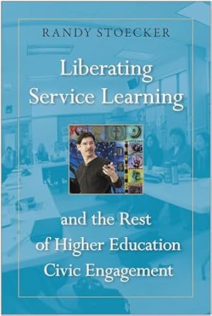liberating service learning and the rest of higher education civic engagement 1st edition randy stoecker