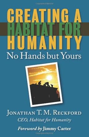 creating a habitat for humanity no hands but yours 1st edition jonathan t m reckford ,jimmy carter