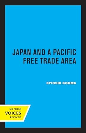 japan and a pacific free trade area 1st edition kiyoshi kojima 0520322118, 978-0520322110