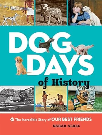 dog days of history the incredible story of our best friends 1st edition sarah albee 1426329717,