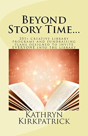 beyond story time 201+ creative library programs and fundraising plans designed to invite everyone into the