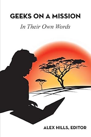 geeks on a mission a story of five dedicated young students doing international technology development work