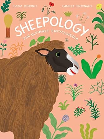 sheepology the ultimate encyclopedia 1st edition ilaria demonti ,camilla pintonato 1797222430, 978-1797222431
