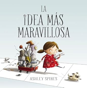 la idea mas maravillosa / the most magnificent thing 1st edition ashley spires 8448848802, 978-8448848804