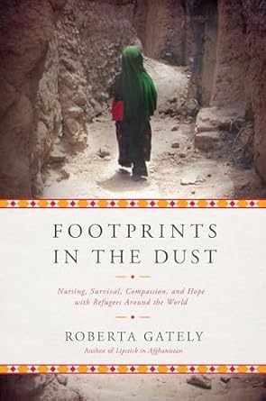 footprints in the dust nursing survival compassion and hope with refugees around the world 1st edition