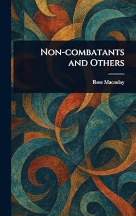 non combatants and others 1st edition rose macaulay 1023405563, 978-1023405560