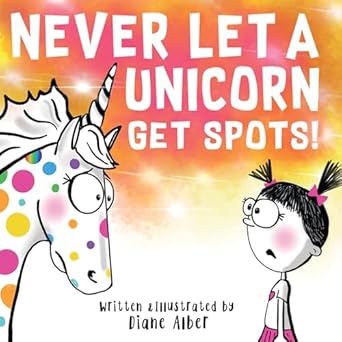 never let a unicorn get spots a funny picture book for the little doctors in your life 1st edition diane