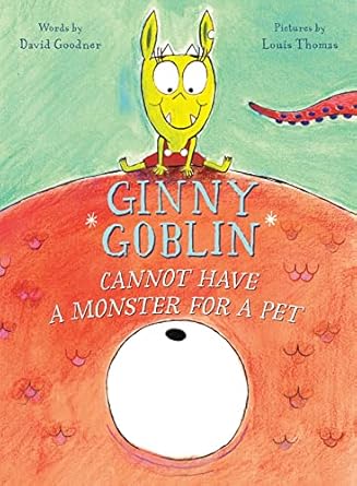 ginny goblin cannot have a monster for a pet 1st edition david goodner ,louis thomas 0544764161,