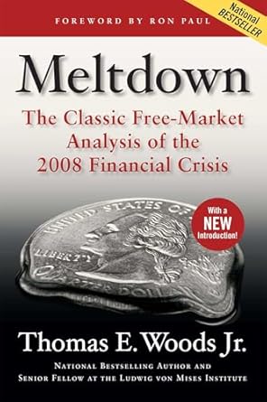 meltdown the classic free market analysis of the 2008 financial crisis 1st edition thomas e woods jr