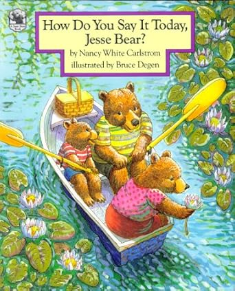 how do you say it today jesse bear 1st edition nancy white carlstrom ,bruce degen 0027172767, 978-0027172768