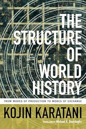 the structure of world history from modes of production to modes of exchange 1st edition kojin karatani