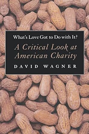 whats love got to do with it a critical look at american charity 1st edition david wagner 1565846370,