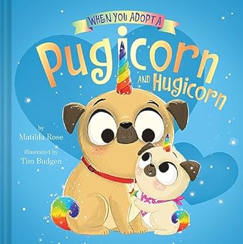 when you adopt a pugicorn and hugicorn 1st edition matilda rose ,tim budgen 1419766724, 978-1419766725