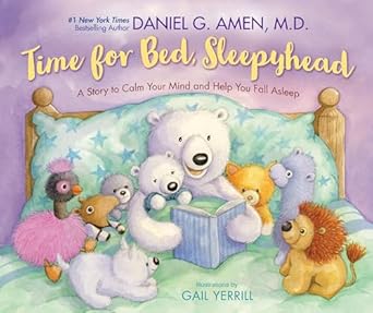 time for bed sleepyhead a story to calm your mind and help you fall asleep 1st edition dr daniel amen ,gail