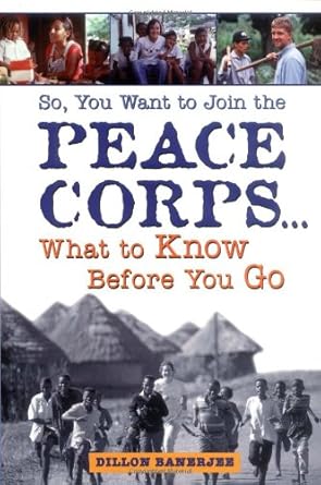 so you want to join the peace corps what to know before you go 1st edition dillon banerjee 1580080979,