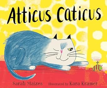 atticus caticus 1st edition sarah maizes ,kara kramer 153620840x, 978-1536208405