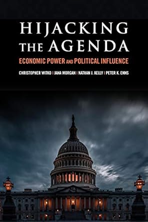 hijacking the agenda economic power and political influence 1st edition christopher witko ,jana morgan