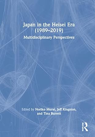 japan in the heisei era multidisciplinary perspectives 1st edition noriko murai ,jeff kingston ,tina burrett
