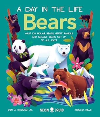 bears what do polar bears giant pandas and grizzly bears get up to all day 1st edition don hardeman jr ,neon