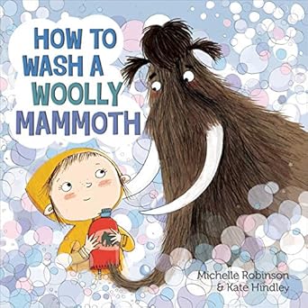 how to wash a woolly mammoth a picture book 1st edition michelle robinson ,kate hindley 0805099662,