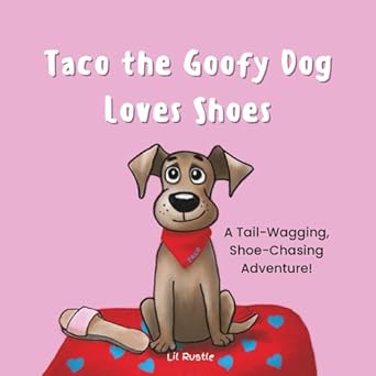 taco the goofy dog loves shoes a tail wagging shoe chasing adventure 1st edition lil rustle 9819430135,