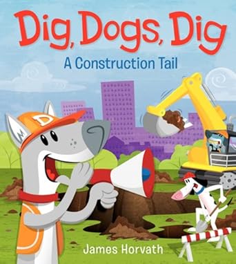 dig dogs dig a construction tail 1st edition james horvath 0062189646, 978-0062189646