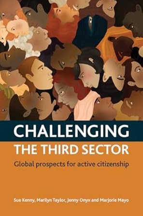 challenging the third sector global prospects for active citizenship 1st edition sue kenny ,marilyn taylor