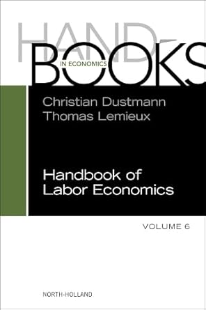 handbook of labor economics 1st edition christian dustmann ,thomas lemieux 0443297665, 978-0443297663