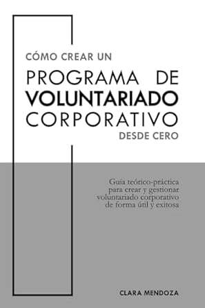 como crear un programa de voluntariado corporativo desde cero guia teorico practica para crear y gestionar