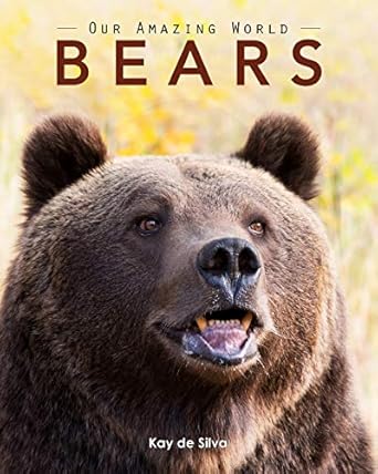 bears amazing pictures and fun facts on animals in nature 1st edition kay de silva 1523249358, 978-1523249350