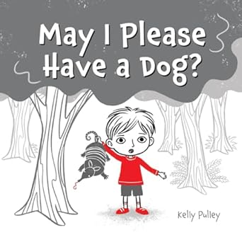 may i please have a dog 1st edition kelly pulley 1947446231, 978-1947446236
