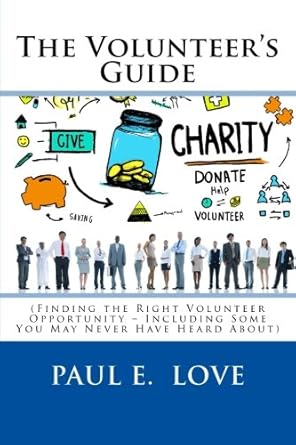 the volunteers guide 1st edition paul e love 1522843132, 978-1522843139