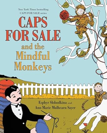 caps for sale and the mindful monkeys 1st edition esphyr slobodkina ,ann marie mulhearn sayer 0062499882,