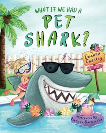 what if we had a pet shark 1st edition deanna chesley ,roksana barwinska 1734576537, 978-1734576535