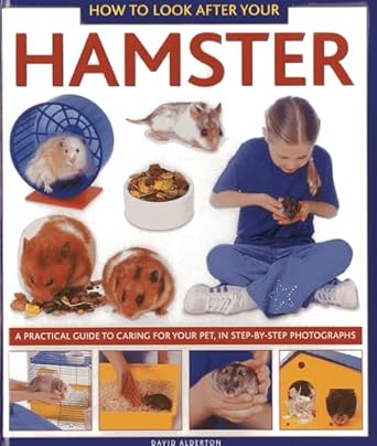 how to look after your hamster a practical guide to caring for your pet in step by step photographs 1st