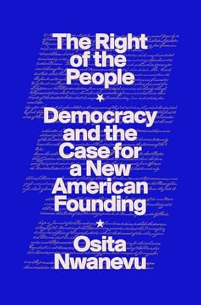 the right of the people democracy and the case for a new american founding 1st edition osita nwanevu